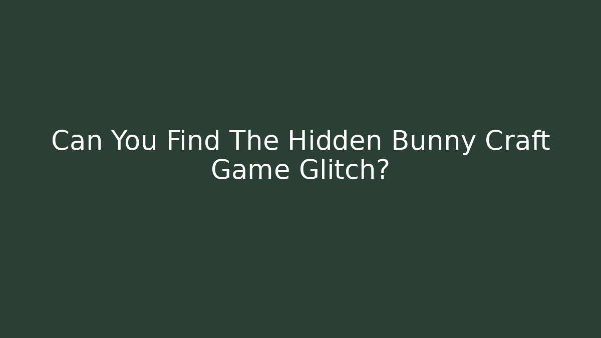 Can You Find The Hidden Bunny Craft Game Glitch?