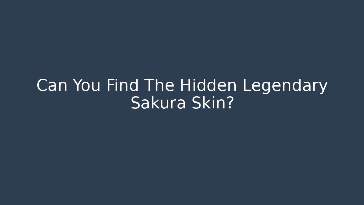 Can You Find The Hidden Legendary Sakura Skin?