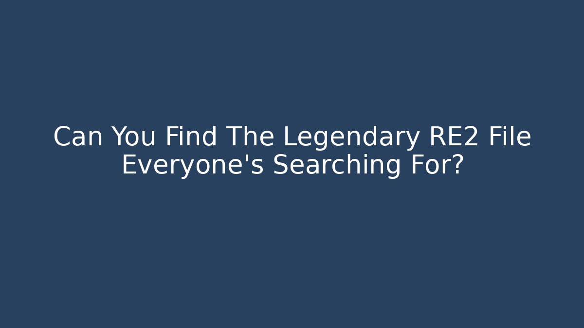 Can You Find The Legendary RE2 File Everyone's Searching For?