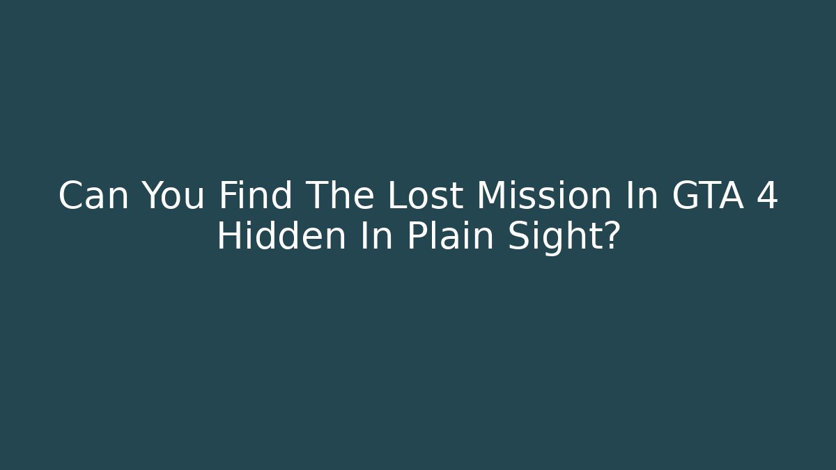 Can You Find The Lost Mission In GTA 4 Hidden In Plain Sight?