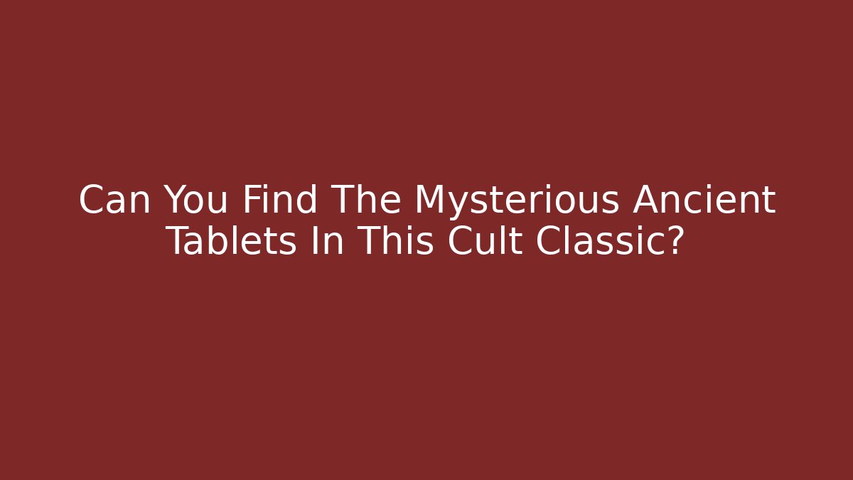 Can You Find The Mysterious Ancient Tablets In This Cult Classic?