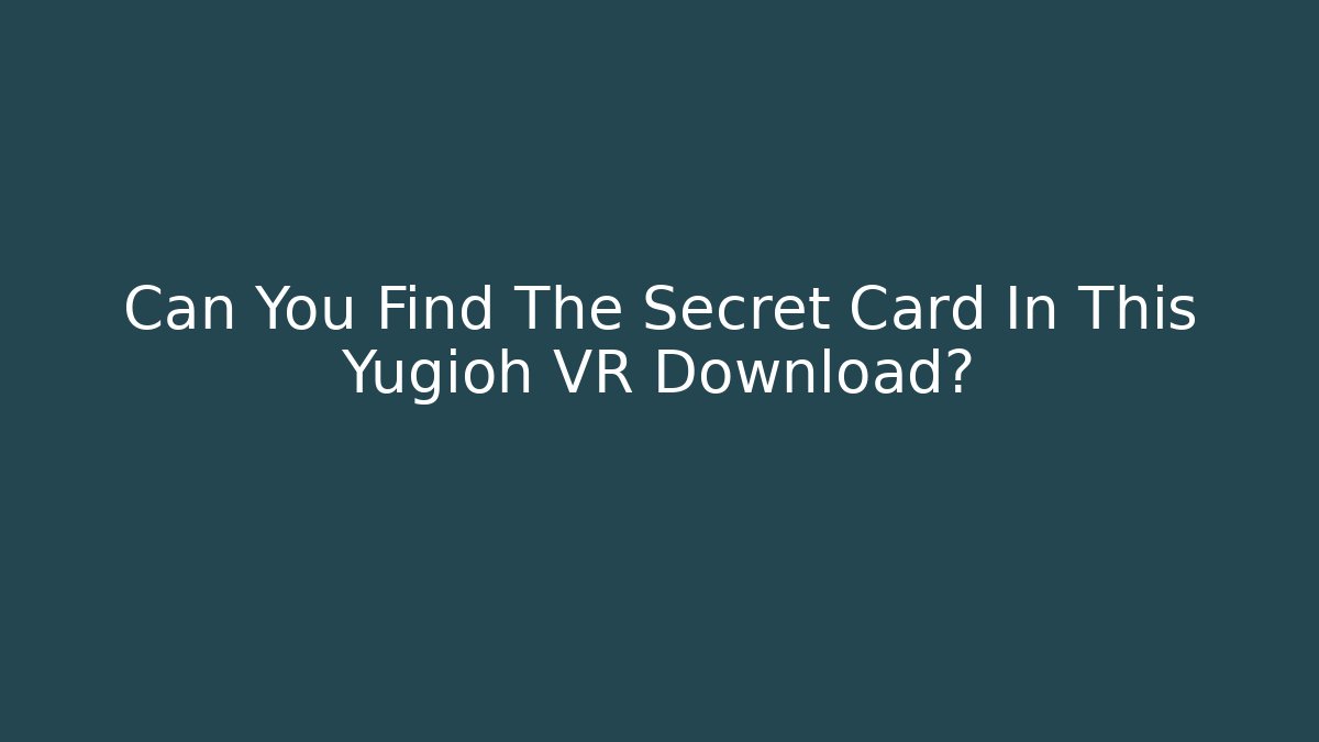 Can You Find The Secret Card In This Yugioh VR Download?