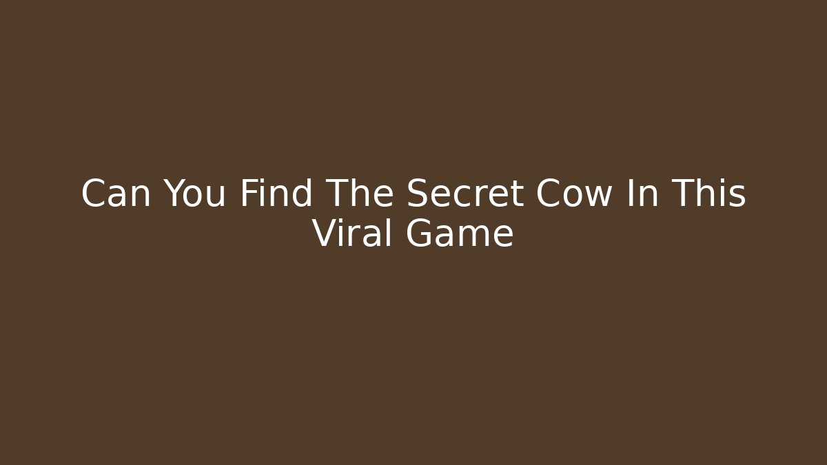Can You Find The Secret Cow In This Viral Game
