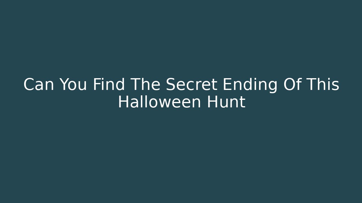 Can You Find The Secret Ending Of This Halloween Hunt