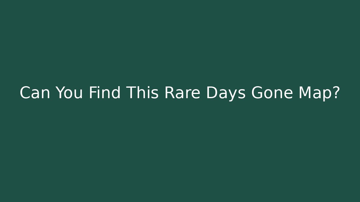 Can You Find This Rare Days Gone Map? - Create More Assets
