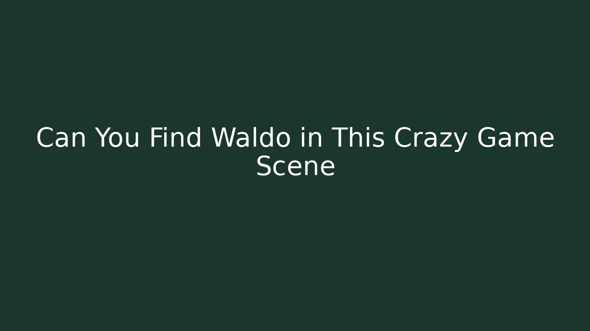 Can You Find Waldo in This Crazy Game Scene