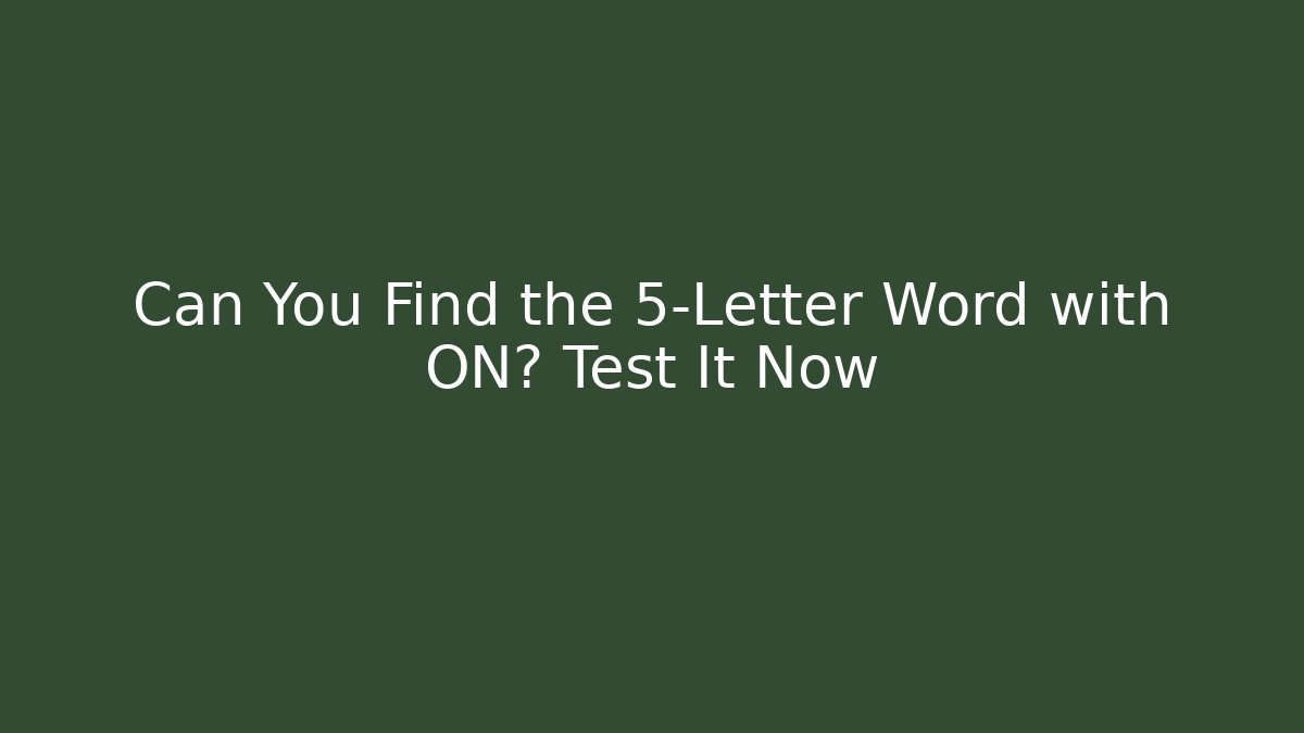Can You Find the 5-Letter Word with ON? Test It Now