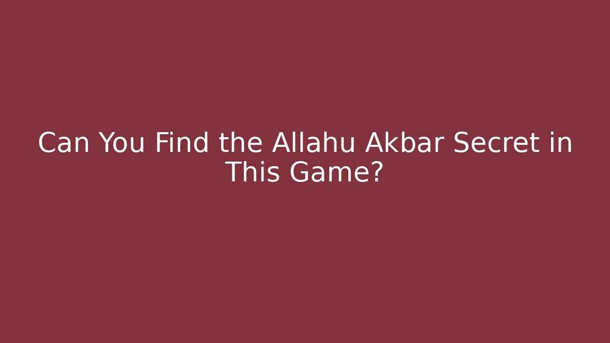 Can You Find the Allahu Akbar Secret in This Game?