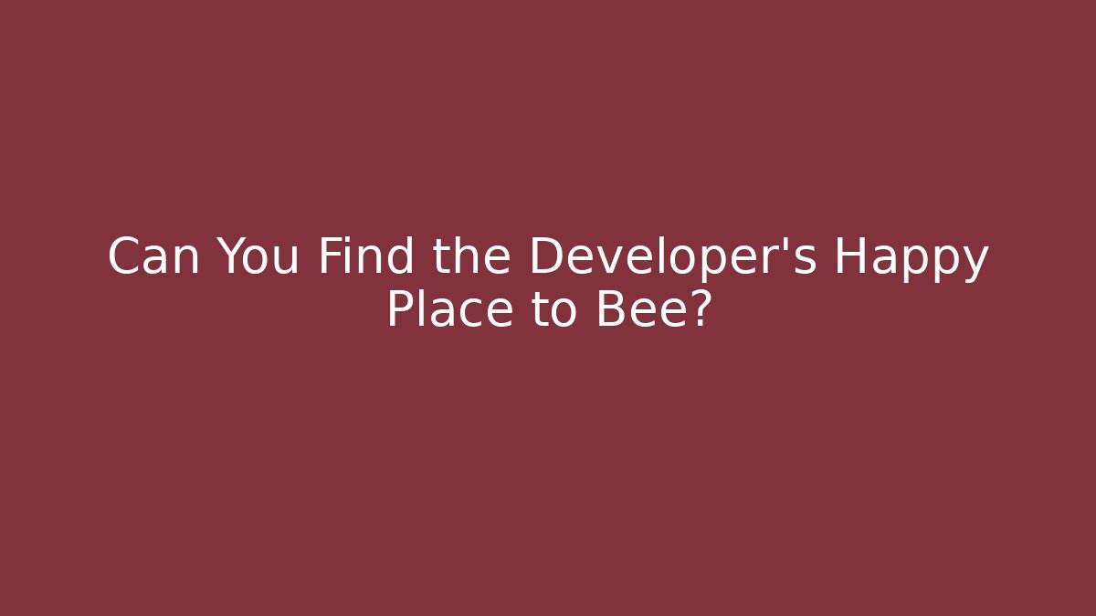 Can You Find the Developer's Happy Place to Bee?