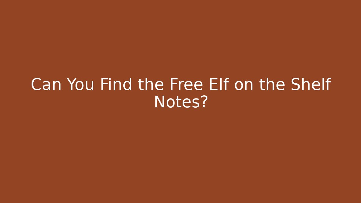 Can You Find the Free Elf on the Shelf Notes?