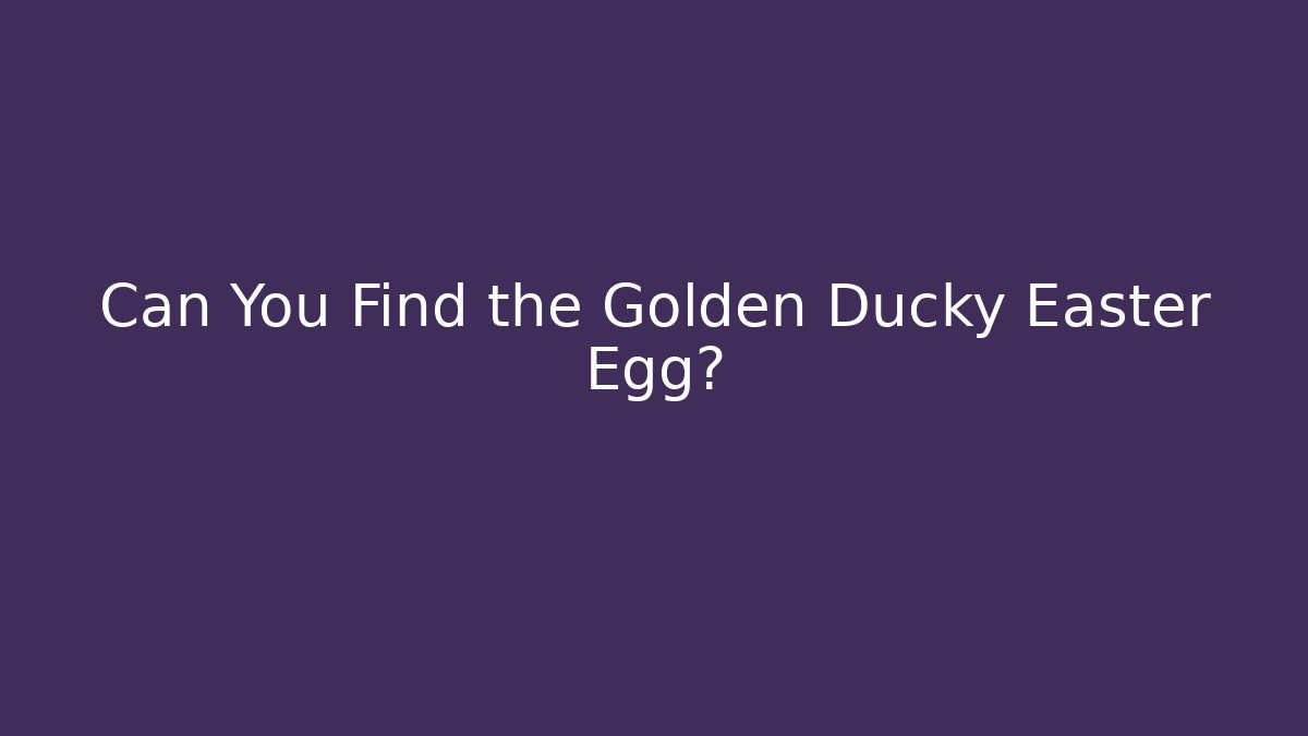 Can You Find the Golden Ducky Easter Egg?