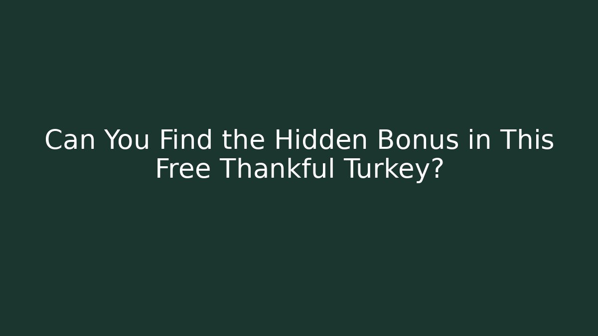 Can You Find the Hidden Bonus in This Free Thankful Turkey?