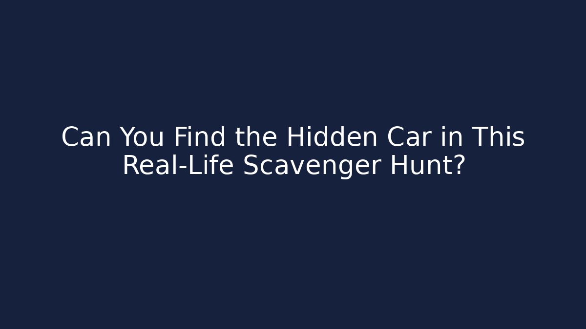 Can You Find the Hidden Car in This Real-Life Scavenger Hunt?