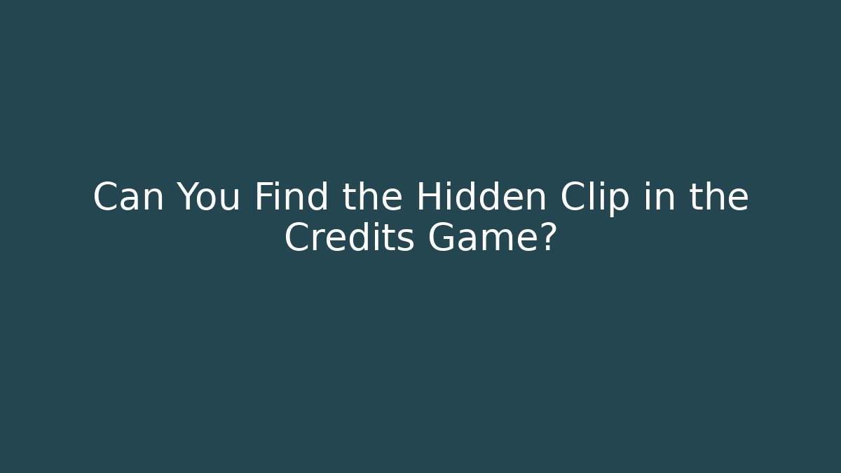 Can You Find the Hidden Clip in the Credits Game?