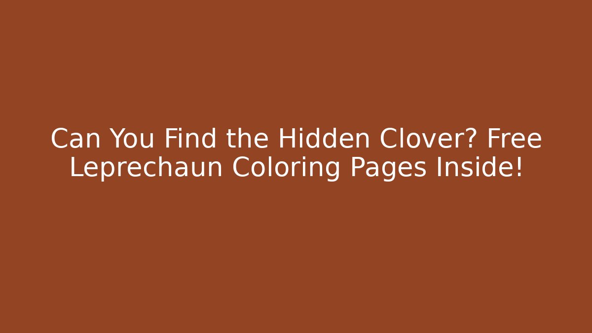 Can You Find the Hidden Clover? Free Leprechaun Coloring Pages Inside!
