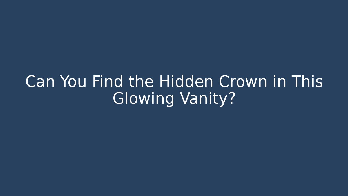 Can You Find the Hidden Crown in This Glowing Vanity?