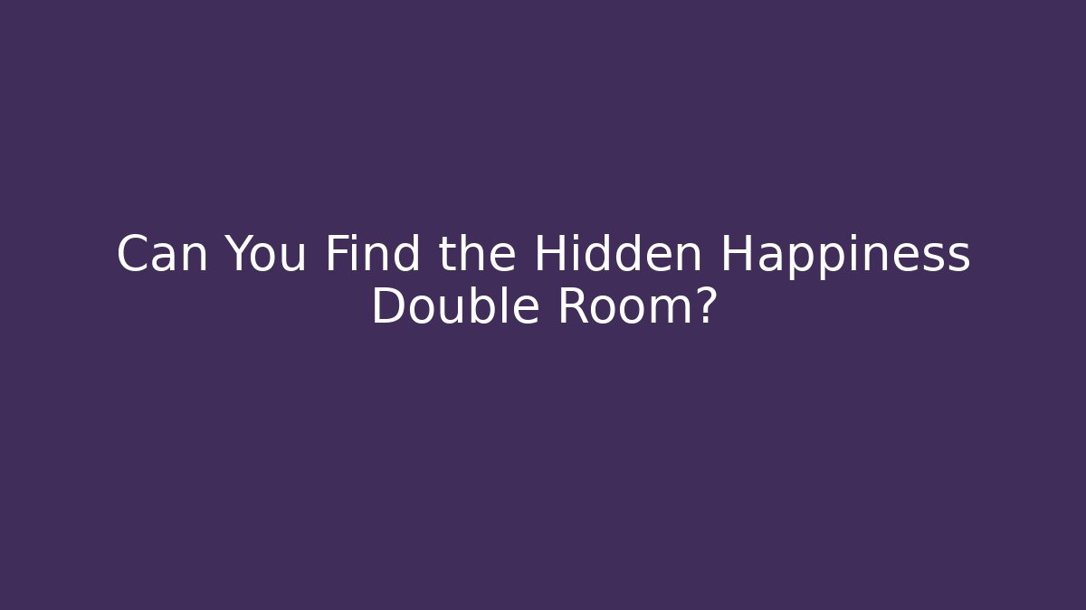Can You Find the Hidden Happiness Double Room?
