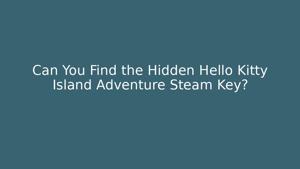 Can You Find the Hidden Hello Kitty Island Adventure Steam Key?