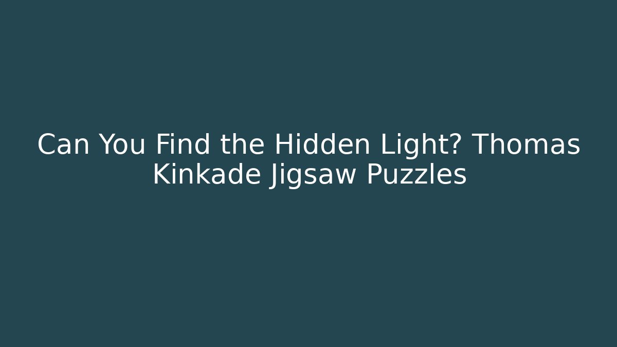 Can You Find the Hidden Light? Thomas Kinkade Jigsaw Puzzles