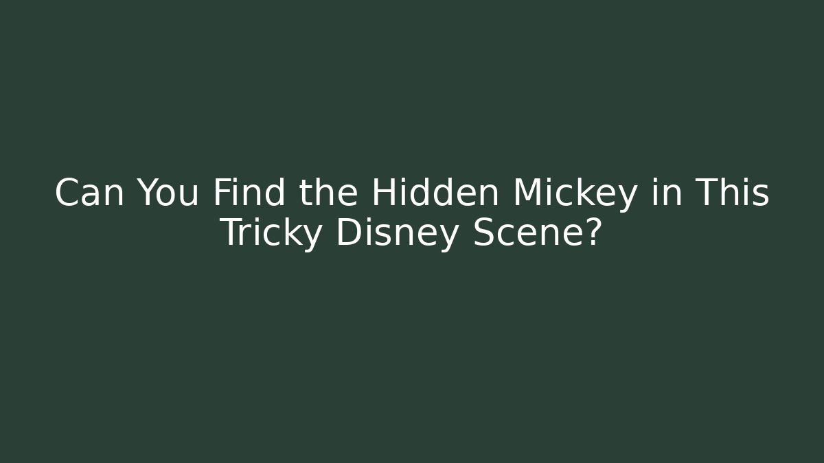 Can You Find the Hidden Mickey in This Tricky Disney Scene?