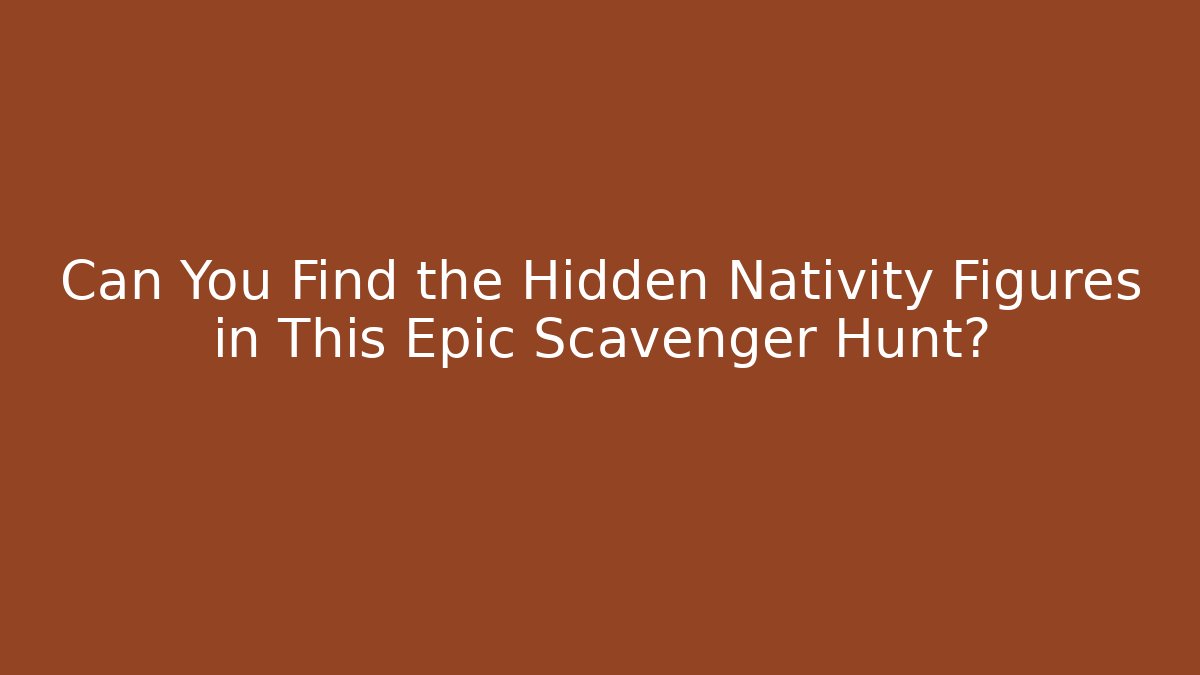 Can You Find the Hidden Nativity Figures in This Epic Scavenger Hunt?