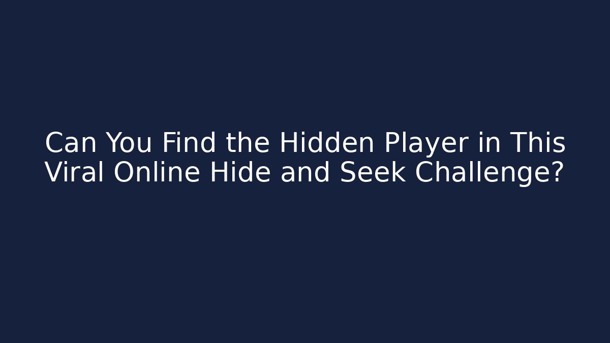 Can You Find the Hidden Player in This Viral Online Hide and Seek Challenge?
