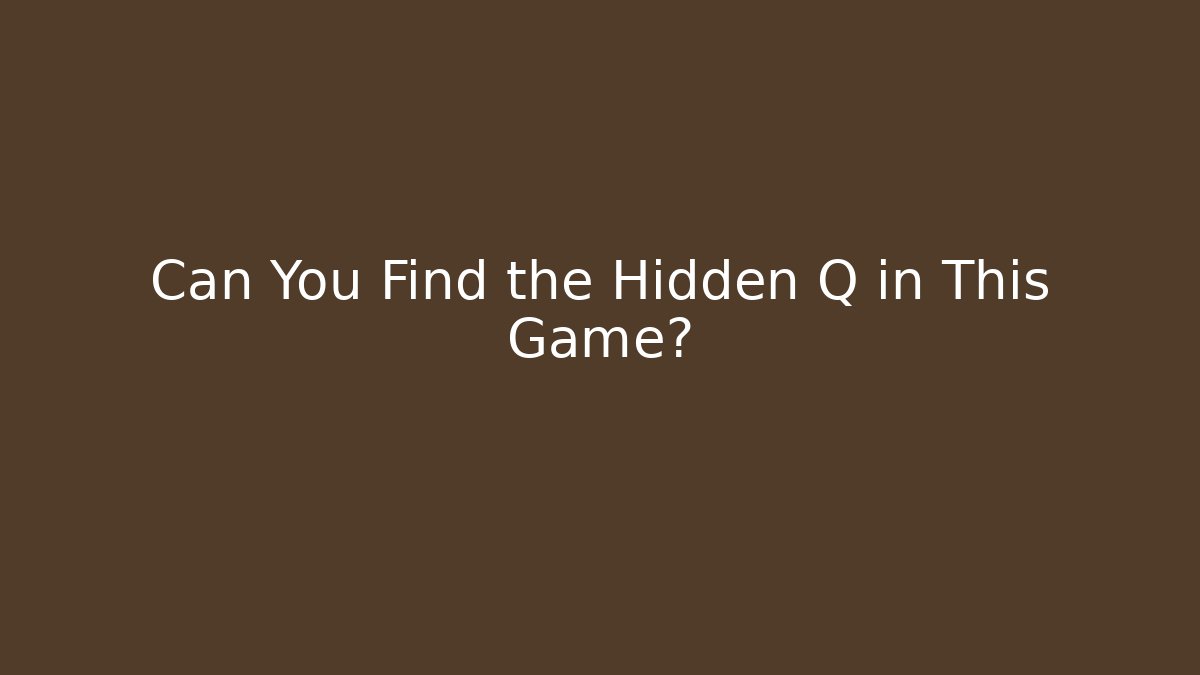 Can You Find the Hidden Q in This Game?