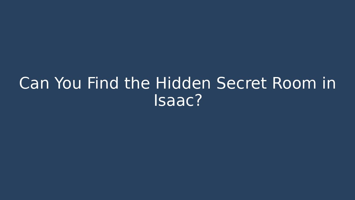 Can You Find the Hidden Secret Room in Isaac?
