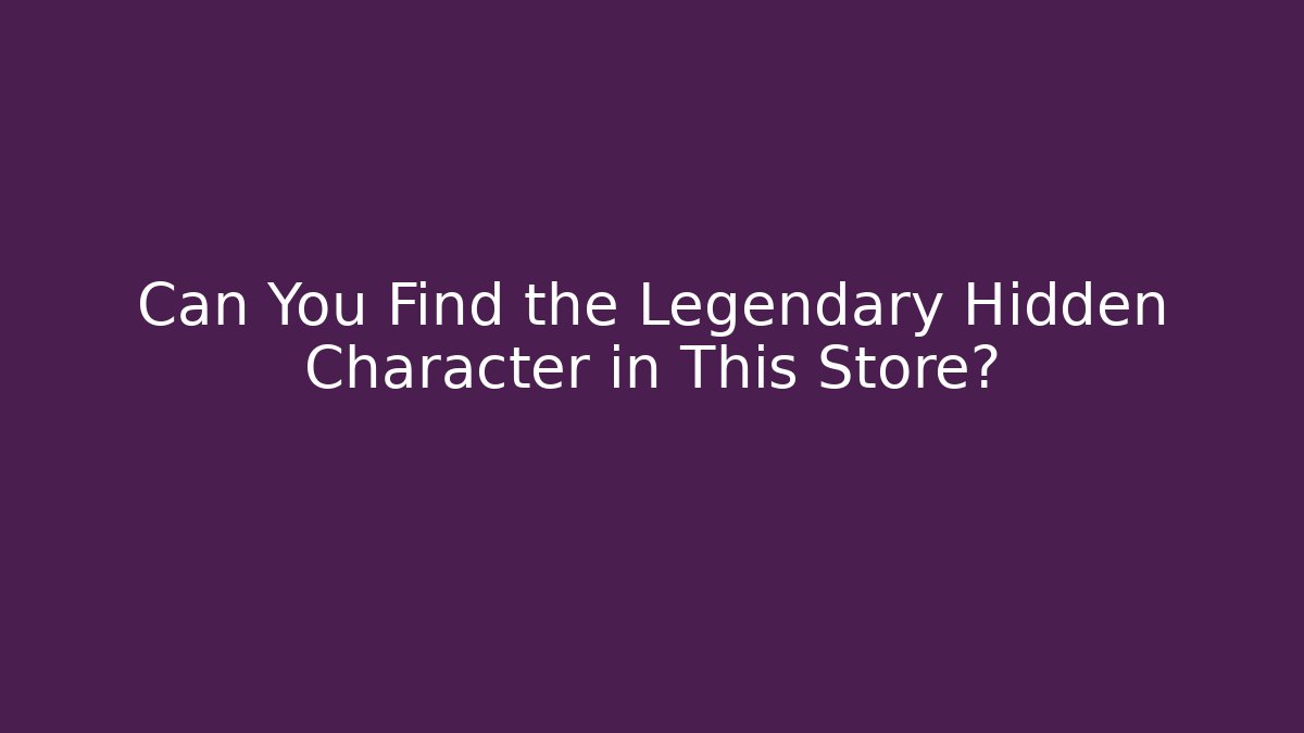 Can You Find the Legendary Hidden Character in This Store?