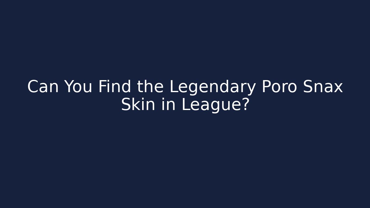Can You Find the Legendary Poro Snax Skin in League?