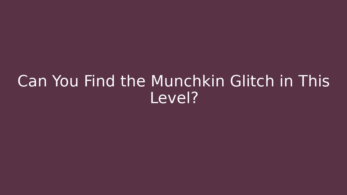 Can You Find the Munchkin Glitch in This Level?
