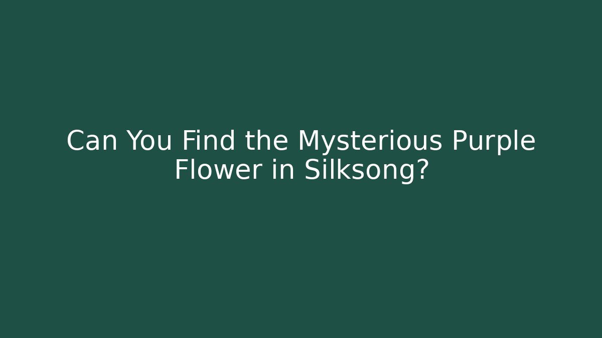 Can You Find the Mysterious Purple Flower in Silksong?