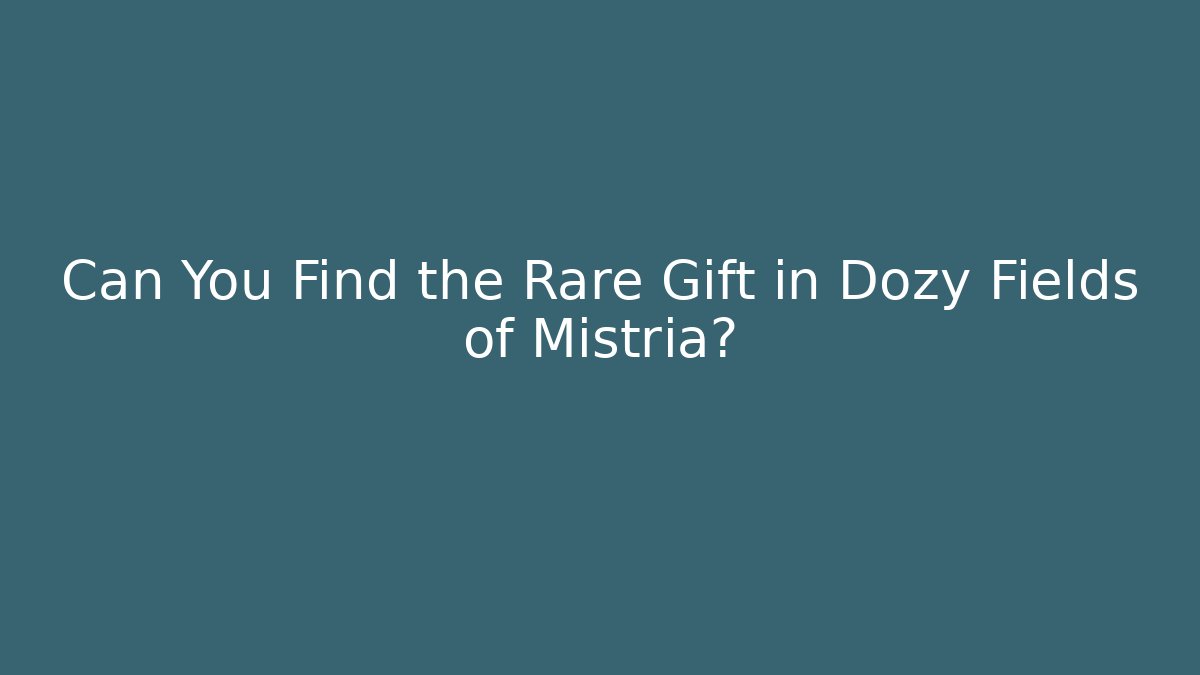 Can You Find the Rare Gift in Dozy Fields of Mistria?