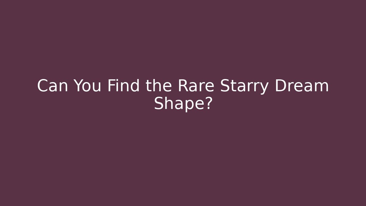 Can You Find the Rare Starry Dream Shape?
