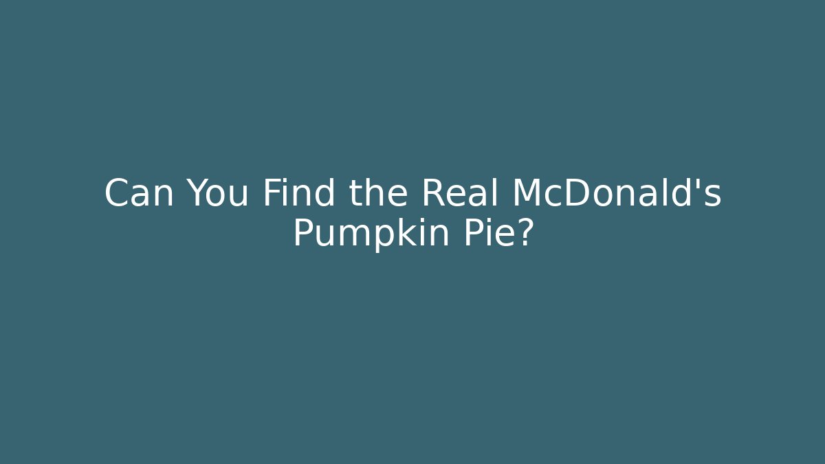 Can You Find the Real McDonald's Pumpkin Pie?