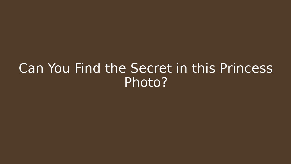 Can You Find the Secret in this Princess Photo?