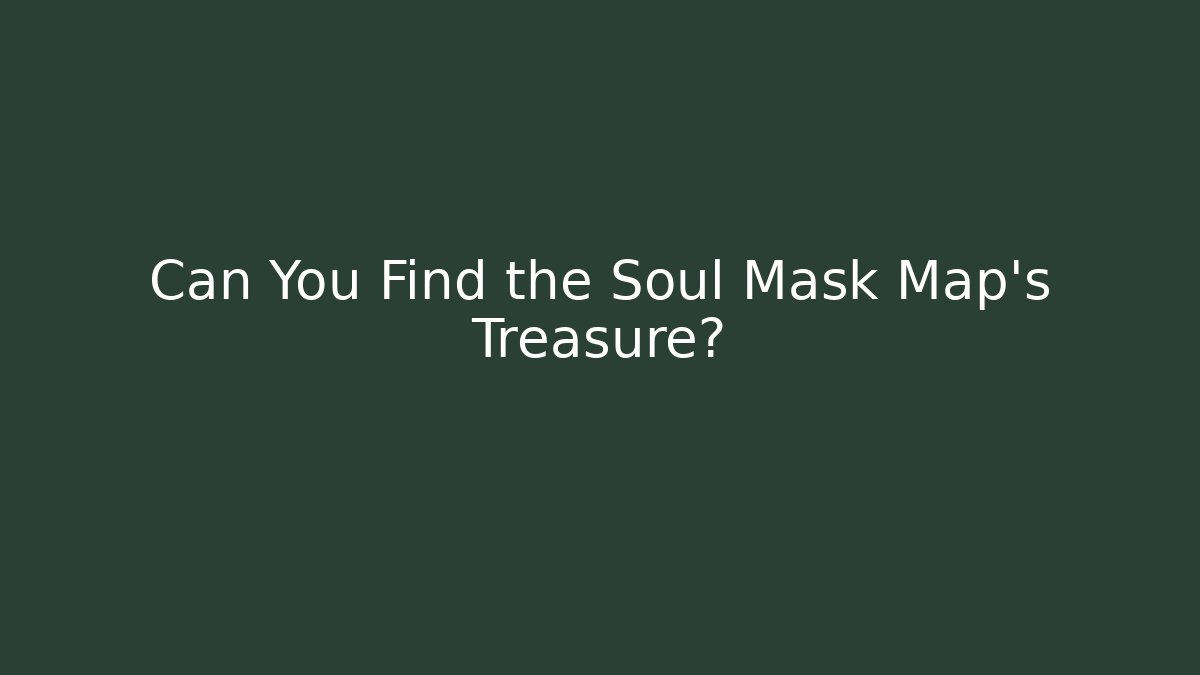 Can You Find the Soul Mask Map's Treasure? - Create More Assets