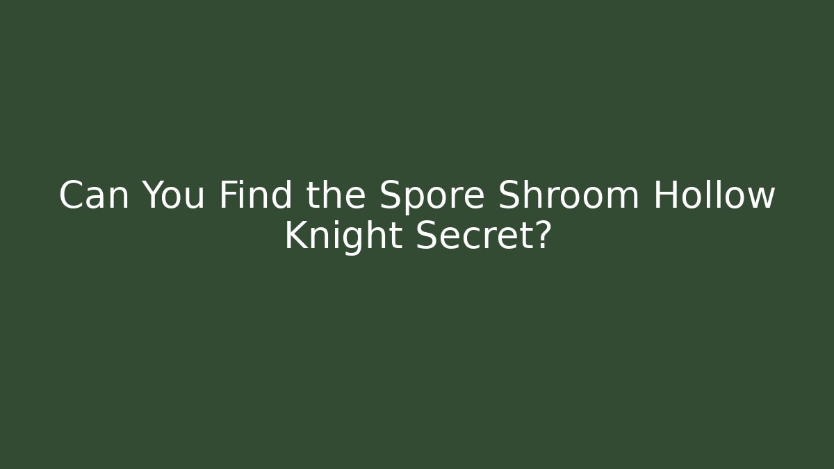 Can You Find the Spore Shroom Hollow Knight Secret?