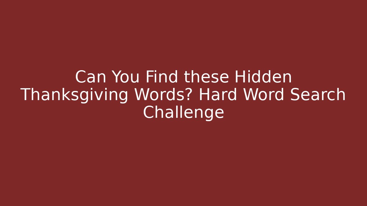 Can You Find these Hidden Thanksgiving Words? Hard Word Search Challenge