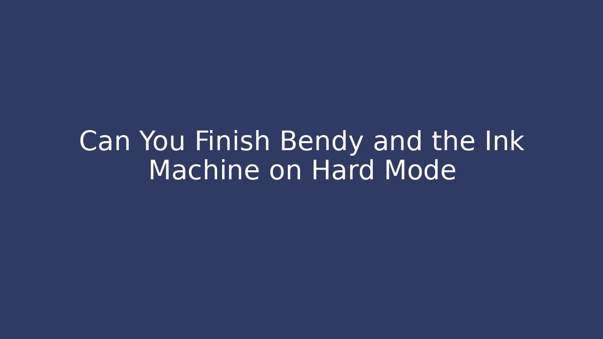 Can You Finish Bendy and the Ink Machine on Hard Mode