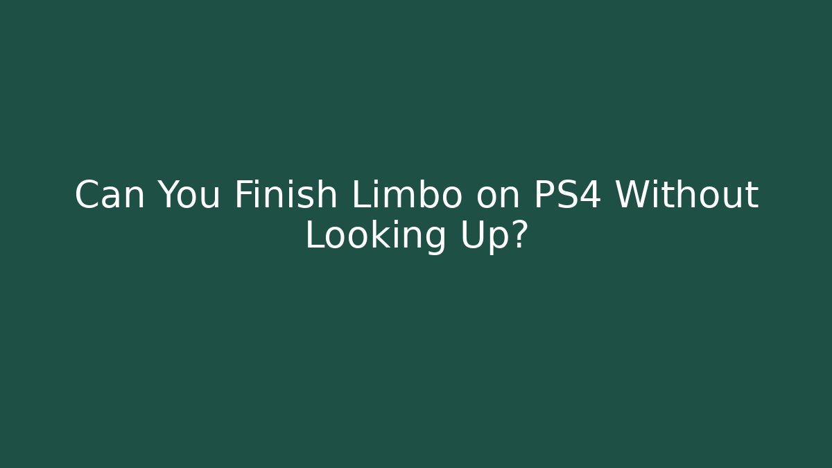 Can You Finish Limbo on PS4 Without Looking Up?