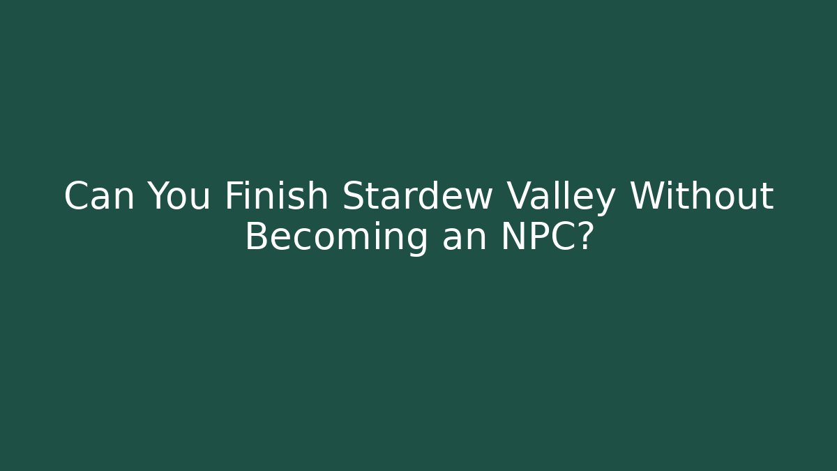 Can You Finish Stardew Valley Without Becoming an NPC?