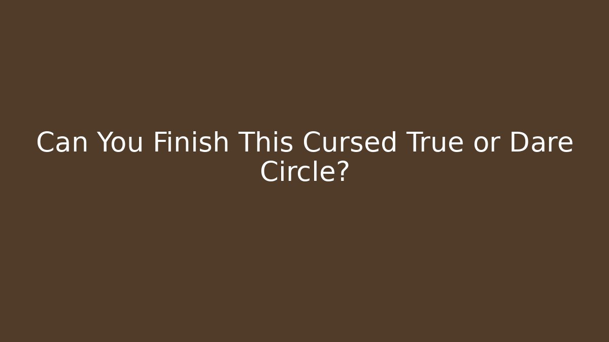 Can You Finish This Cursed True or Dare Circle? - Create More Assets