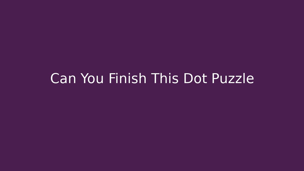 Can You Finish This Dot Puzzle