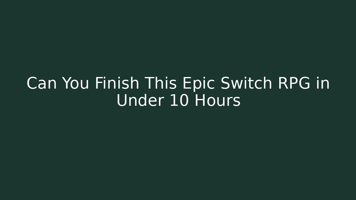 Can You Finish This Epic Switch RPG in Under 10 Hours