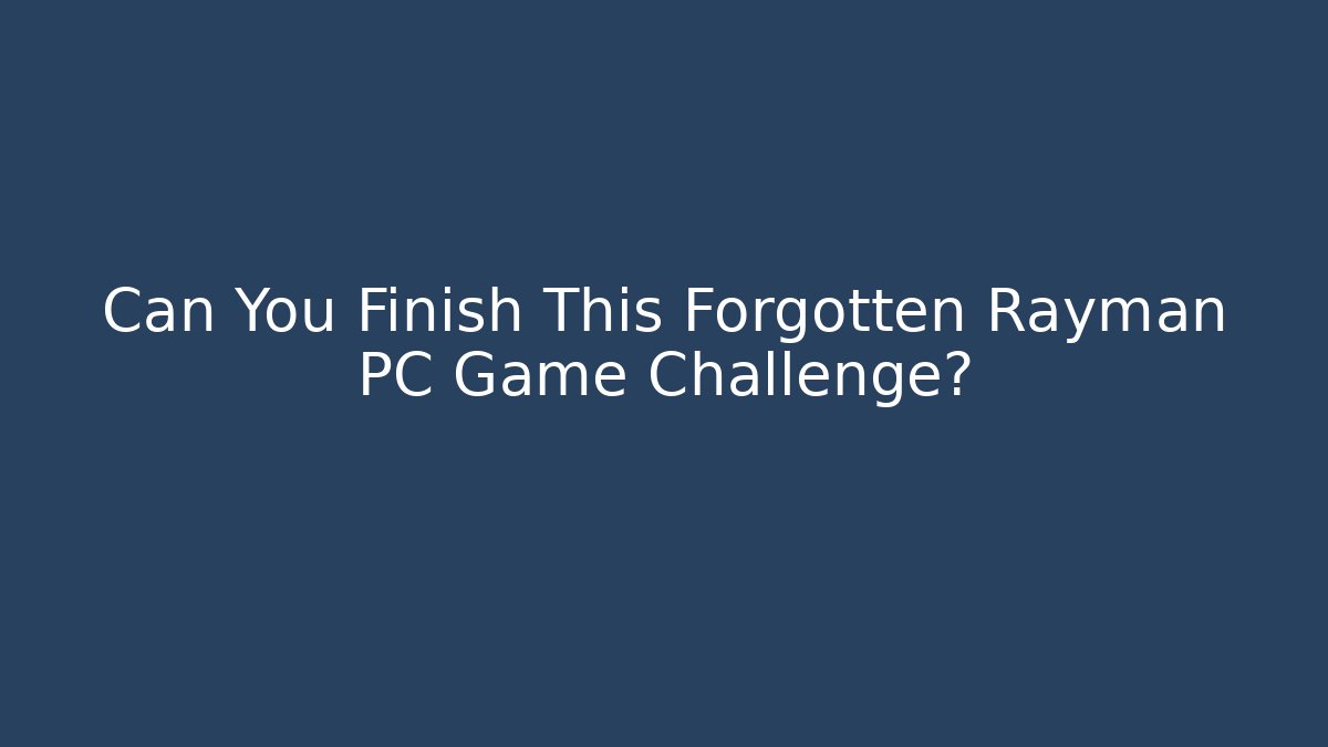Can You Finish This Forgotten Rayman PC Game Challenge?