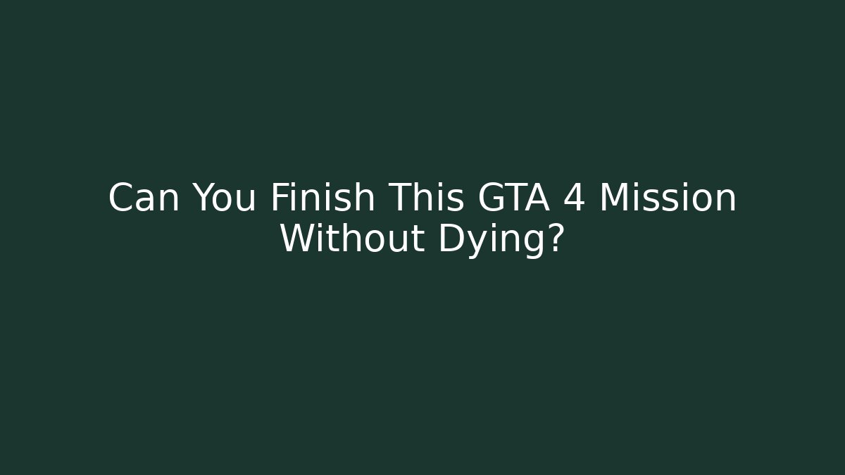 Can You Finish This GTA 4 Mission Without Dying?
