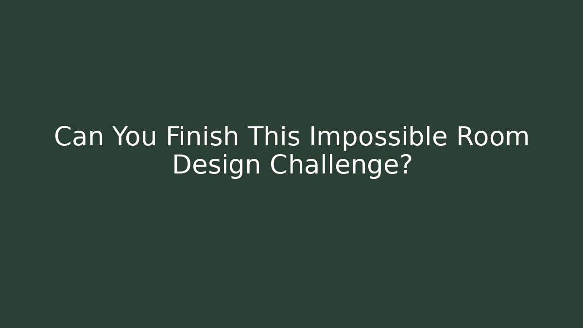 Can You Finish This Impossible Room Design Challenge?