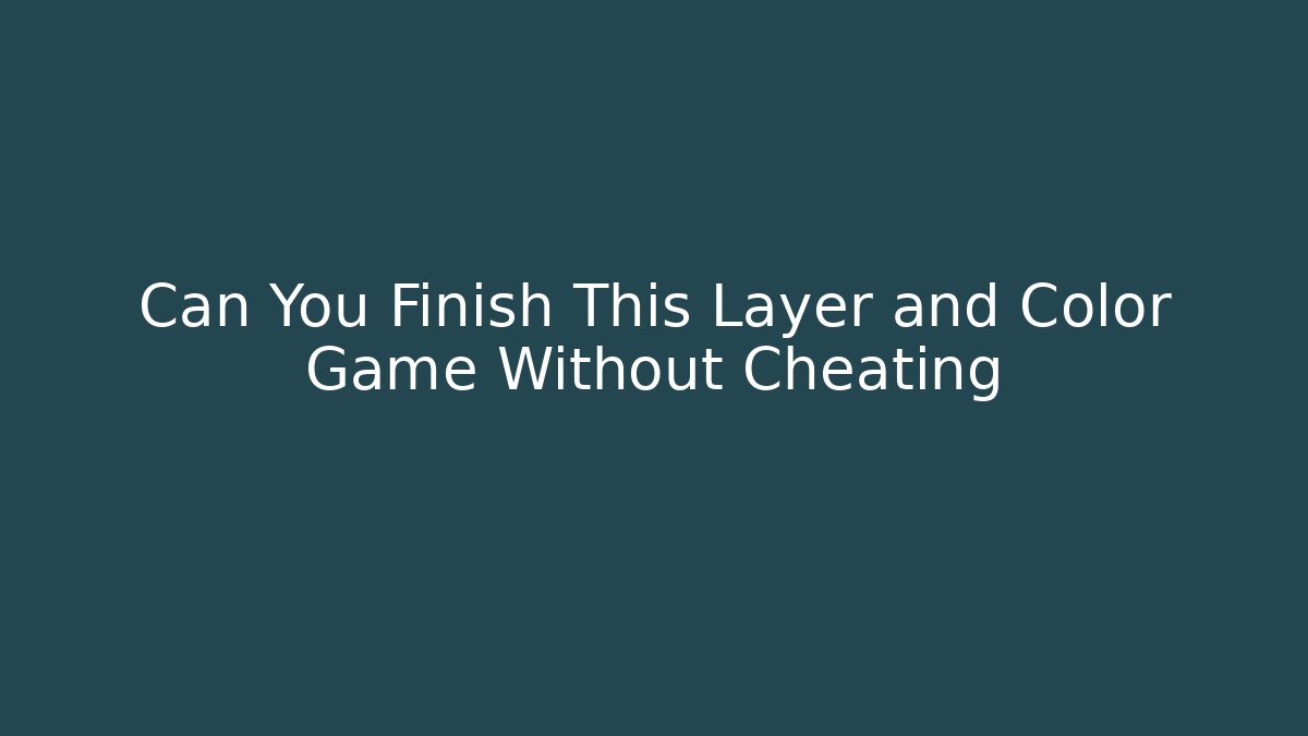 Can You Finish This Layer and Color Game Without Cheating - Create More Assets