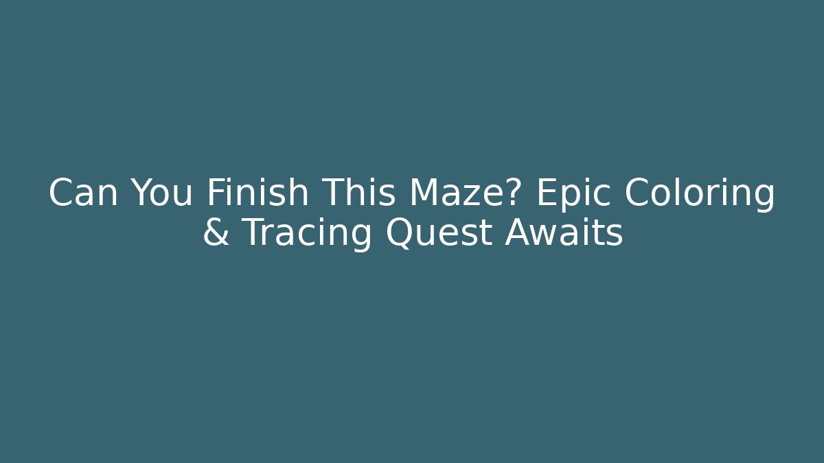 Can You Finish This Maze? Epic Coloring & Tracing Quest Awaits